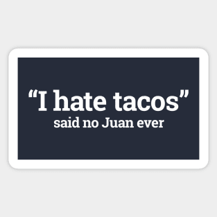 I hate tacos - said no Juan ever Sticker